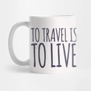 To travel is to live Mug